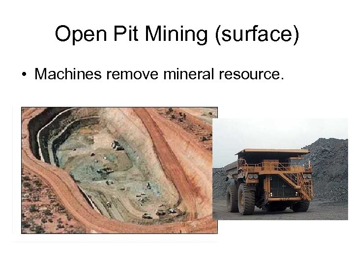 Open Pit Mining (surface) • Machines remove mineral resource. 
