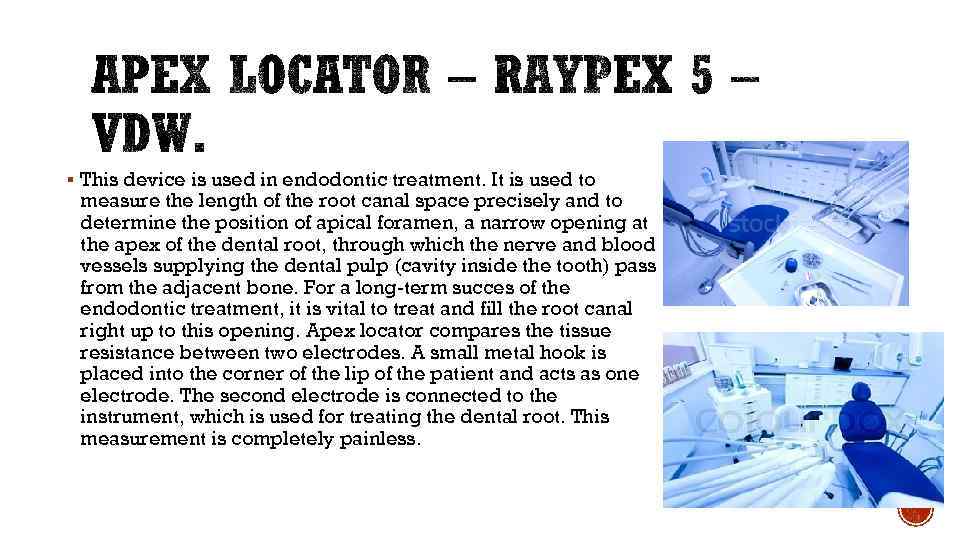 § This device is used in endodontic treatment. It is used to measure the
