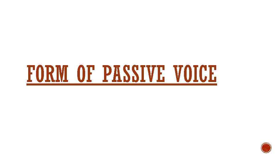 FORM OF PASSIVE VOICE 