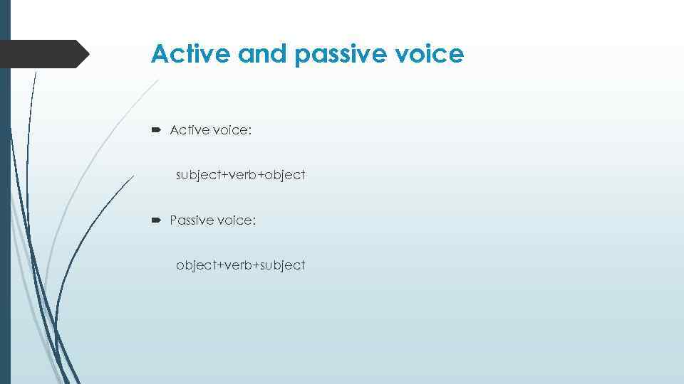 Active and passive voice Active voice: subject+verb+object Passive voice: object+verb+subject 