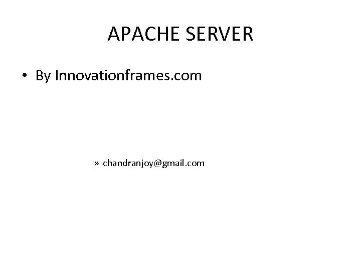 APACHE SERVER • By Innovationframes. com » chandranjoy@gmail. com 