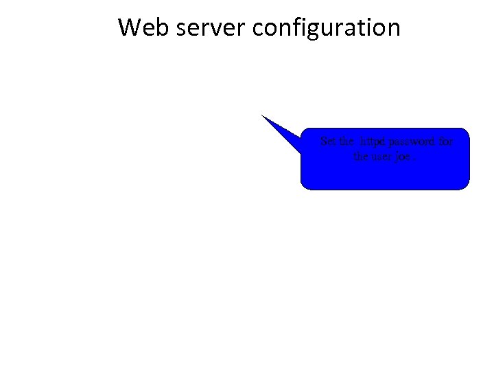 Web server configuration Set the httpd password for the user joe. 