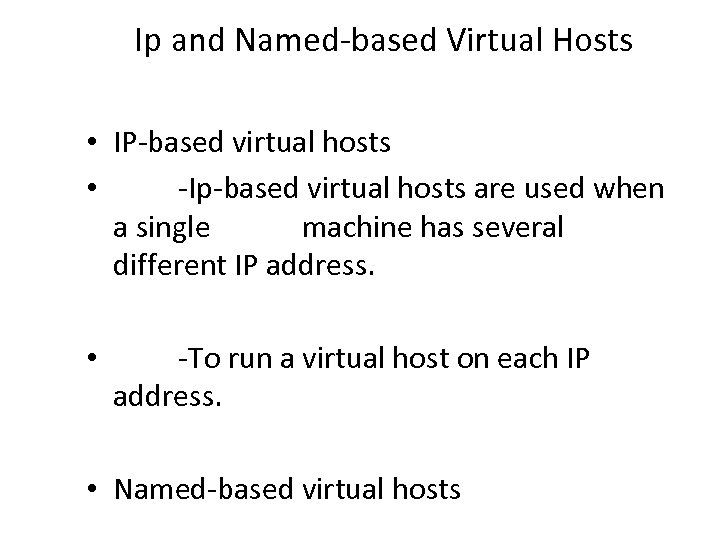 Ip and Named-based Virtual Hosts • IP-based virtual hosts • -Ip-based virtual hosts are