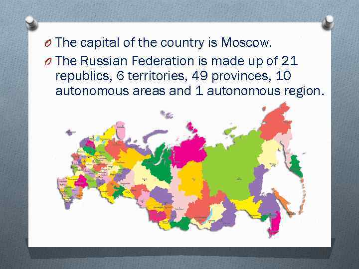 O The capital of the country is Moscow. O The Russian Federation is made