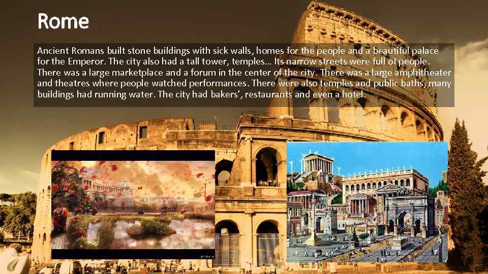 Rome Ancient Romans built stone buildings with sick walls, homes for the people and