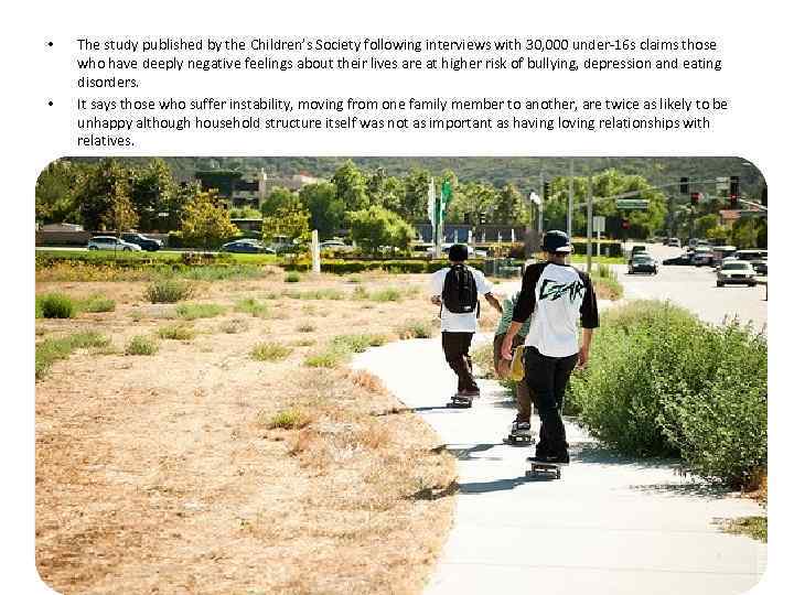  • • The study published by the Children’s Society following interviews with 30,