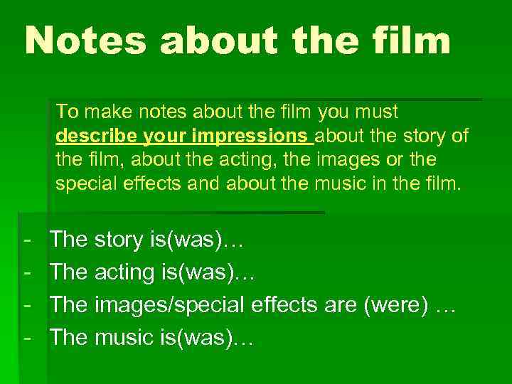 Notes about the film To make notes about the film you must describe your