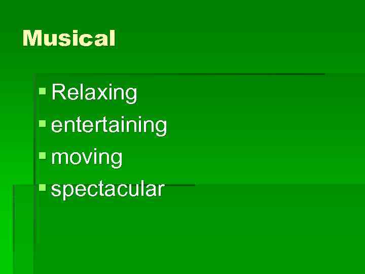 Musical § Relaxing § entertaining § moving § spectacular 