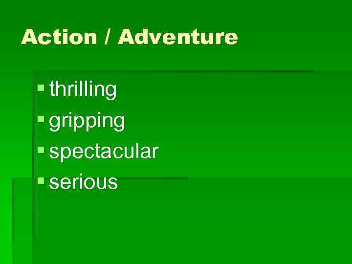 Action / Adventure § thrilling § gripping § spectacular § serious 