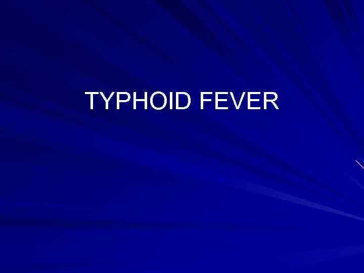 TYPHOID FEVER 