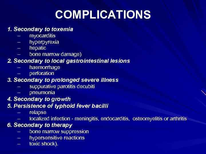 COMPLICATIONS 1. Secondary to toxemia – – myocarditis hyperpyrexia hepatic bone marrow damage) 2.