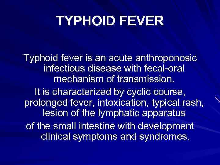 TYPHOID FEVER Typhoid fever is an acute anthroponosic infectious disease with fecal-oral mechanism of