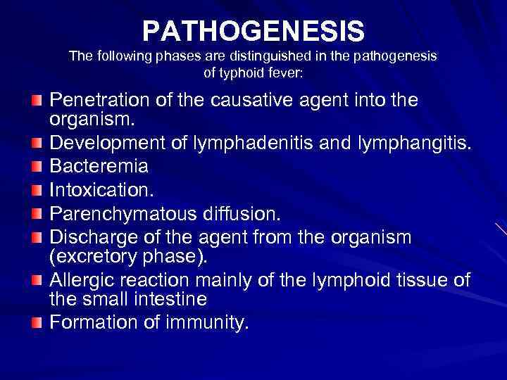 PATHOGENESIS The following phases are distinguished in the pathogenesis of typhoid fever: Penetration of