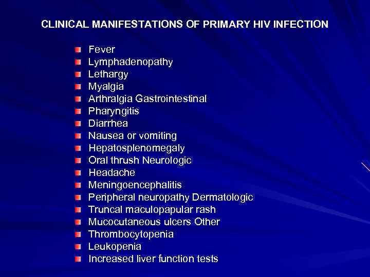 CLINICAL MANIFESTATIONS OF PRIMARY HIV INFECTION Fever Lymphadenopathy Lethargy Myalgia Arthralgia Gastrointestinal Pharyngitis Diarrhea
