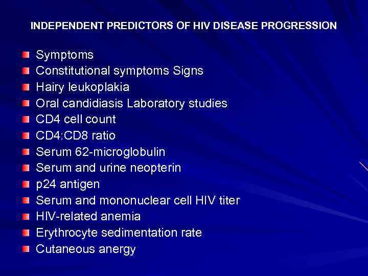 INDEPENDENT PREDICTORS OF HIV DISEASE PROGRESSION Symptoms Constitutional symptoms Signs Hairy leukoplakia Oral candidiasis