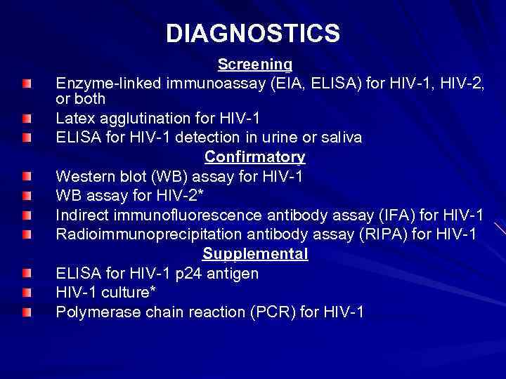 DIAGNOSTICS Screening Enzyme-linked immunoassay (EIA, ELISA) for HIV-1, HIV-2, or both Latex agglutination for