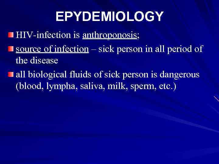 EPYDEMIOLOGY HIV-infection is anthroponosis; source of infection – sick person in all period of