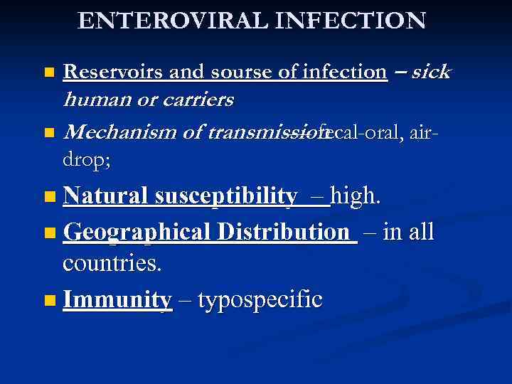 ENTEROVIRAL INFECTION n Reservoirs and sourse of infection – sick human or carriers n