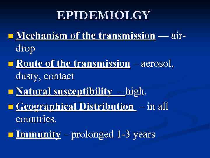 EPIDEMIOLGY n Mechanism of the transmission — air- drop n Route of the transmission