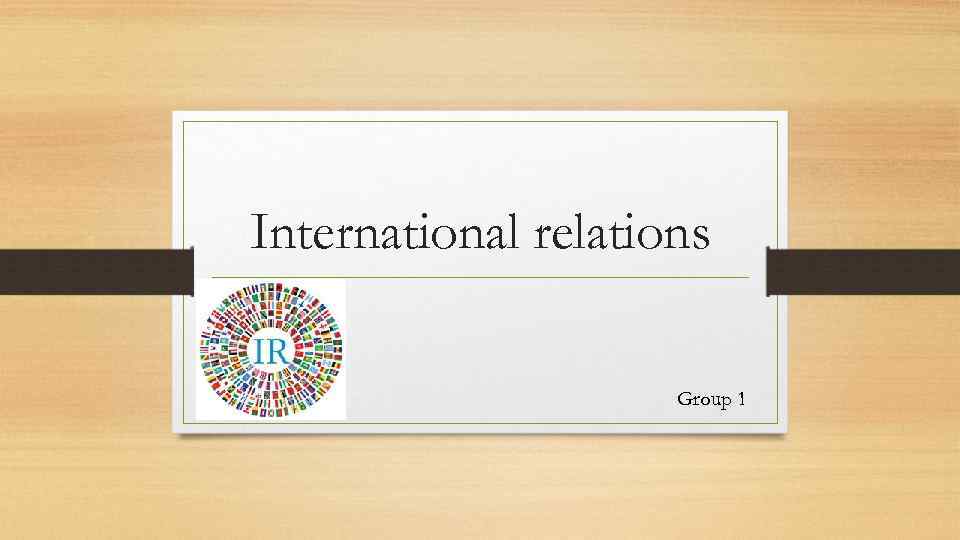 International relations Group 1 