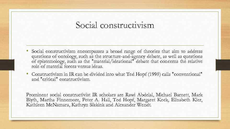 Social constructivism • Social constructivism encompasses a broad range of theories that aim to