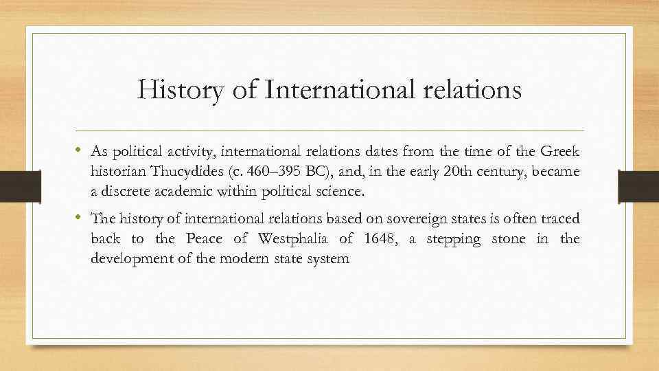 History of International relations • As political activity, international relations dates from the time