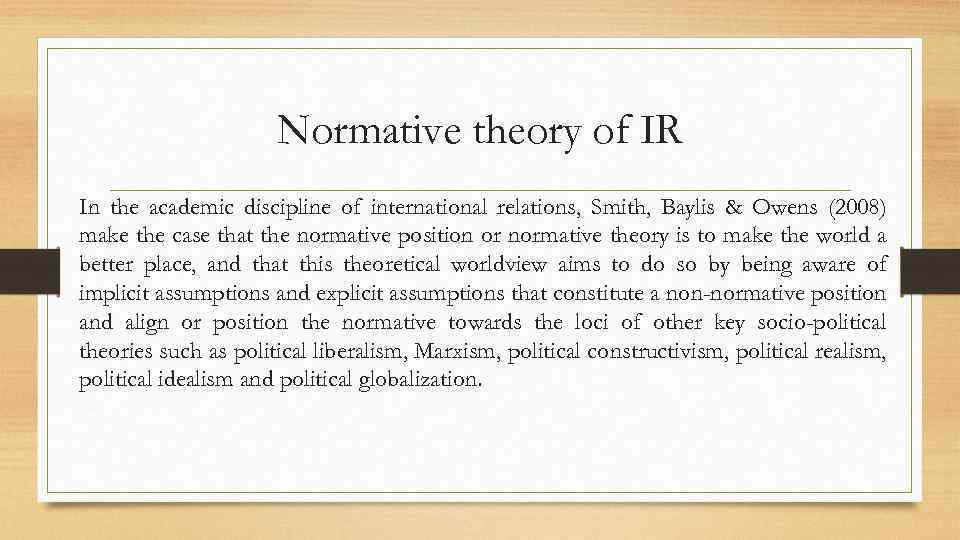 Normative theory of IR In the academic discipline of international relations, Smith, Baylis &