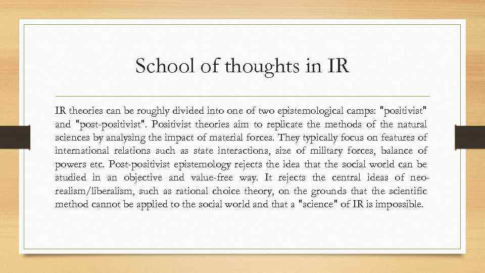 School of thoughts in IR IR theories can be roughly divided into one of