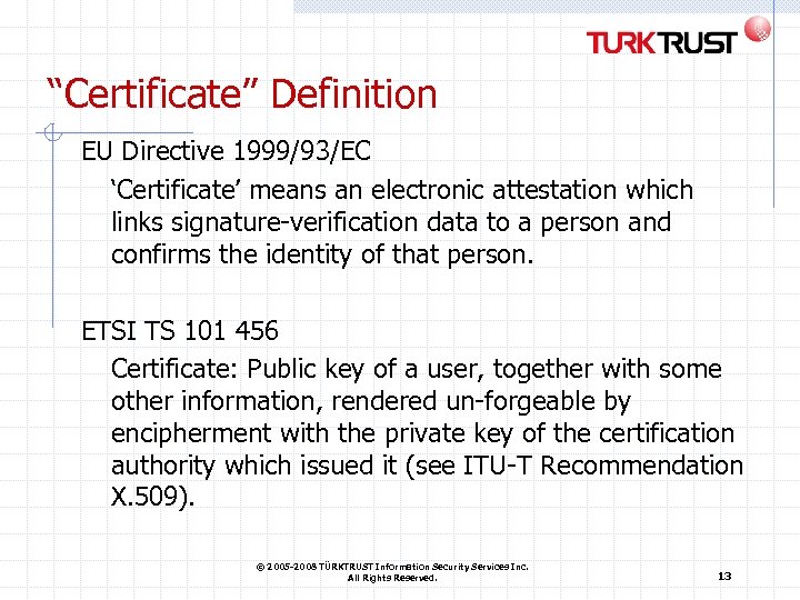 “Certificate” Definition EU Directive 1999/93/EC ‘Certificate’ means an electronic attestation which links signature-verification data