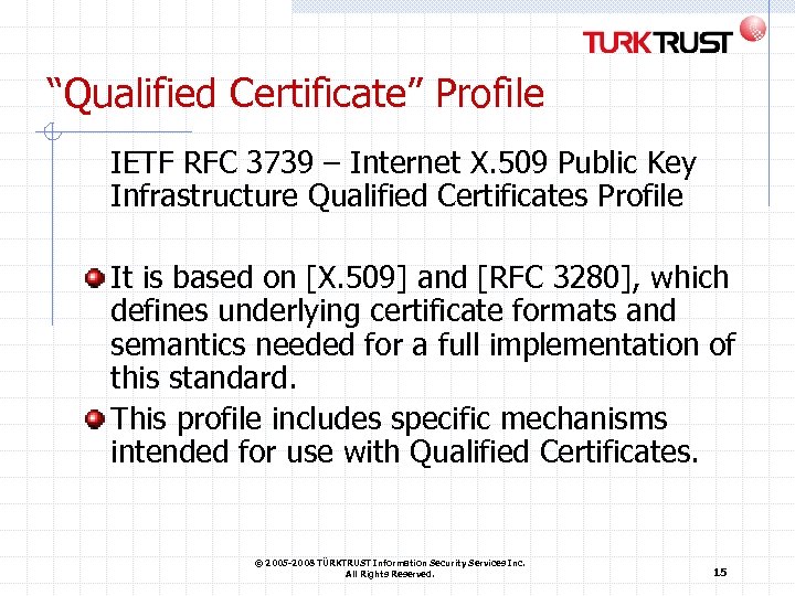 “Qualified Certificate” Profile IETF RFC 3739 – Internet X. 509 Public Key Infrastructure Qualified