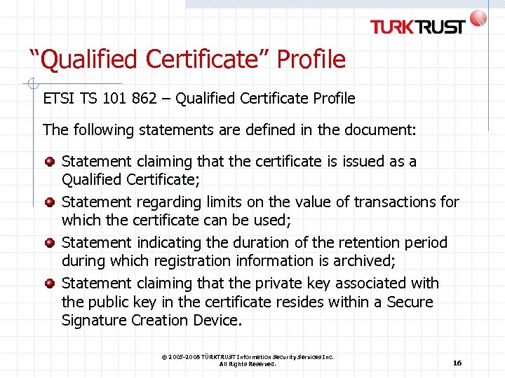 “Qualified Certificate” Profile ETSI TS 101 862 – Qualified Certificate Profile The following statements