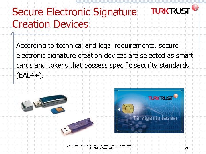 Secure Electronic Signature Creation Devices According to technical and legal requirements, secure electronic signature