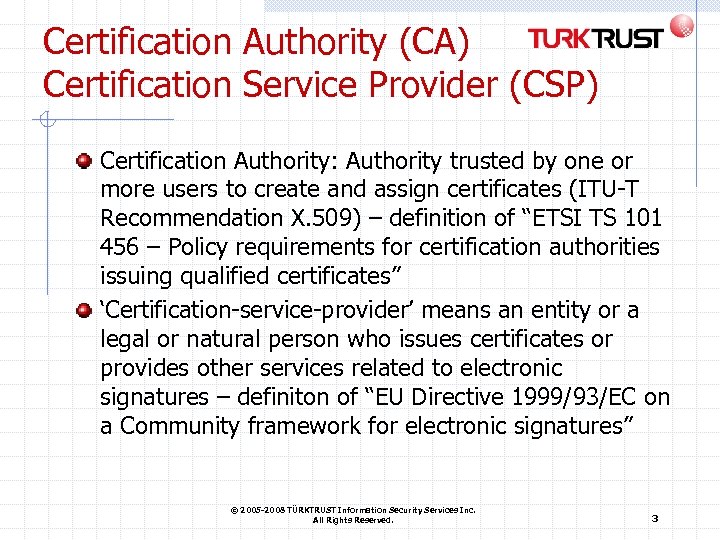 Certification Authority (CA) Certification Service Provider (CSP) Certification Authority: Authority trusted by one or