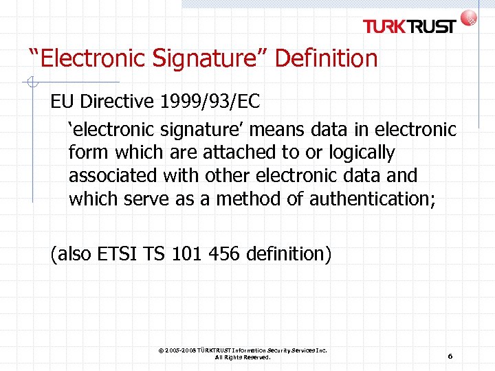 “Electronic Signature” Definition EU Directive 1999/93/EC ‘electronic signature’ means data in electronic form which