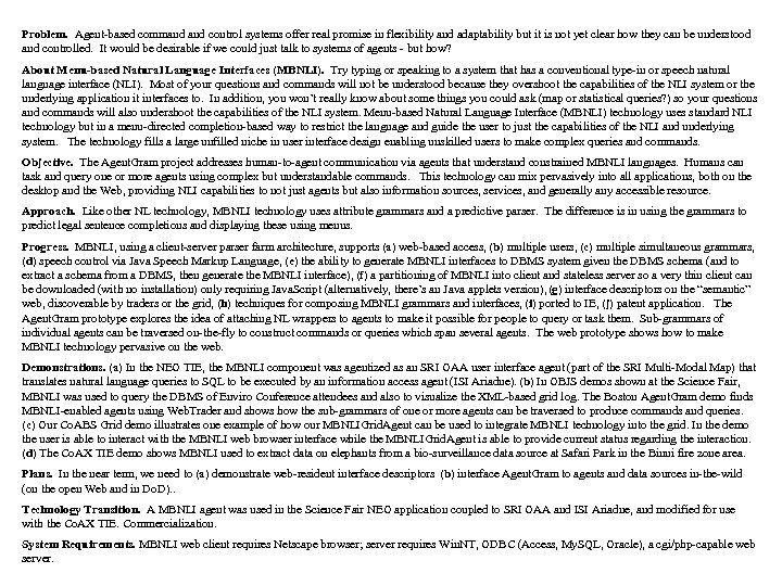 Problem. Agent-based command control systems offer real promise in flexibility and adaptability but it