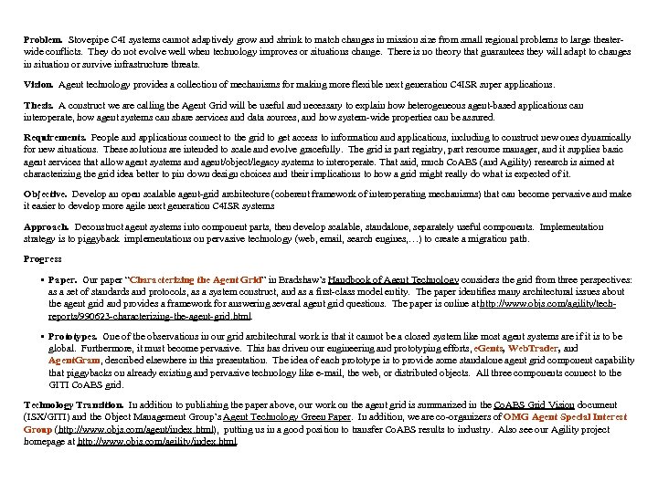 Problem. Stovepipe C 4 I systems cannot adaptively grow and shrink to match changes