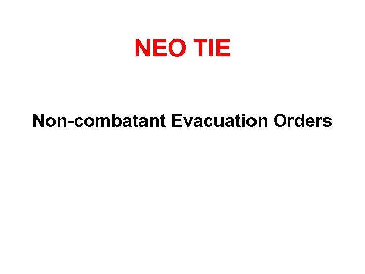 NEO TIE Non-combatant Evacuation Orders 