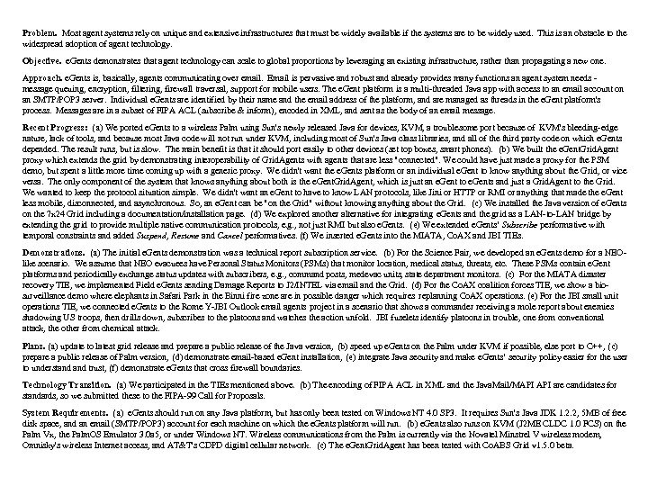 Problem. Most agent systems rely on unique and extensive infrastructures that must be widely