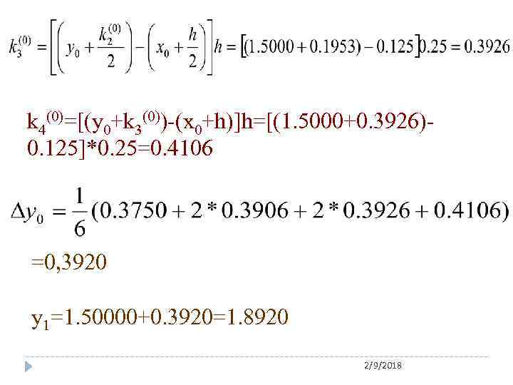 k 4(0)=[(y 0+k 3(0))-(x 0+h)]h=[(1. 5000+0. 3926)0. 125]*0. 25=0. 4106 =0, 3920 y 1=1.