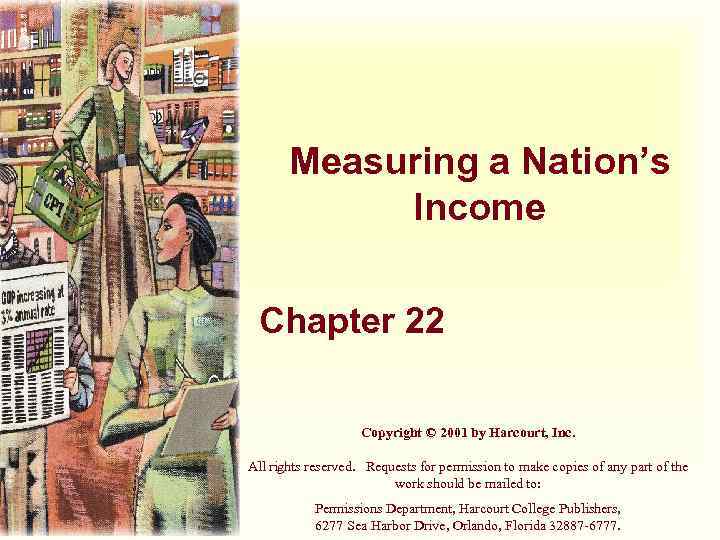 Measuring a Nation’s Income Chapter 22 Copyright © 2001 by Harcourt, Inc. All rights