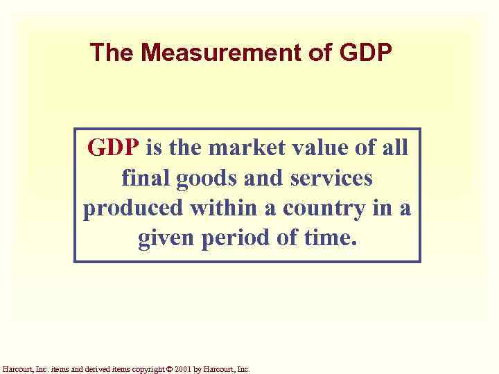 The Measurement of GDP is the market value of all final goods and services