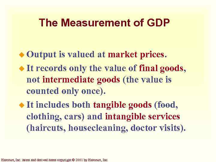 The Measurement of GDP u Output is valued at market prices. u It records