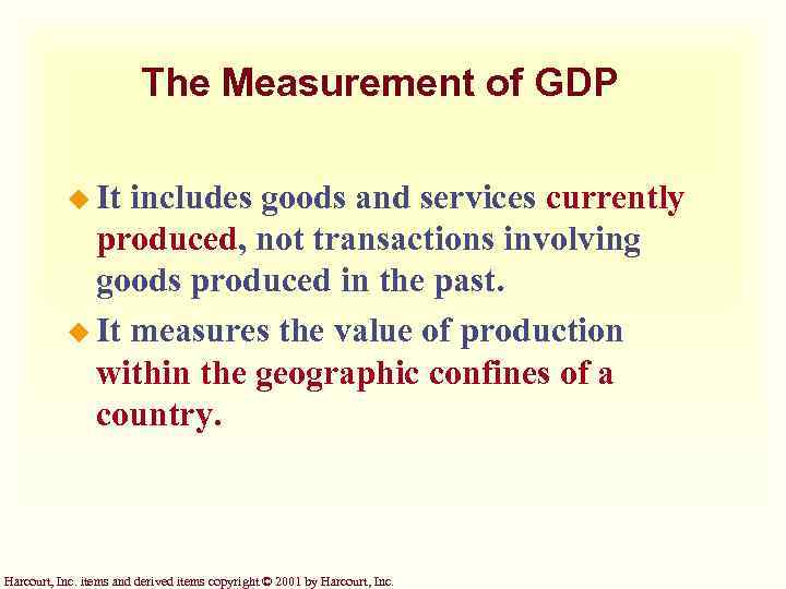 The Measurement of GDP u It includes goods and services currently produced, not transactions