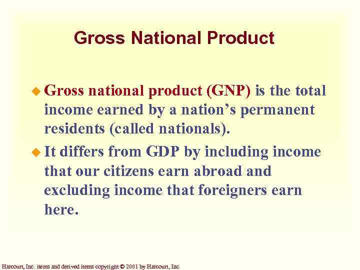 Gross National Product u Gross national product (GNP) is the total income earned by