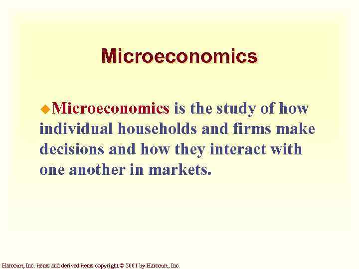 Microeconomics u. Microeconomics is the study of how individual households and firms make decisions