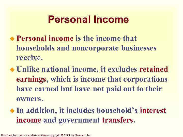 Personal Income u Personal income is the income that households and noncorporate businesses receive.