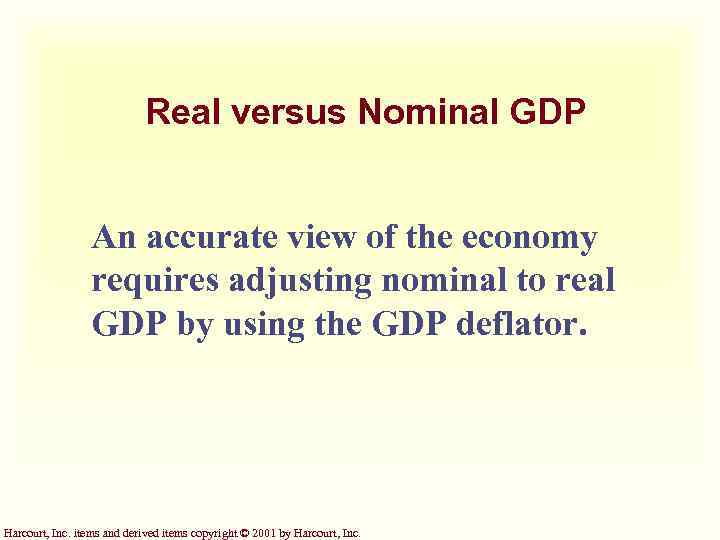 Real versus Nominal GDP An accurate view of the economy requires adjusting nominal to