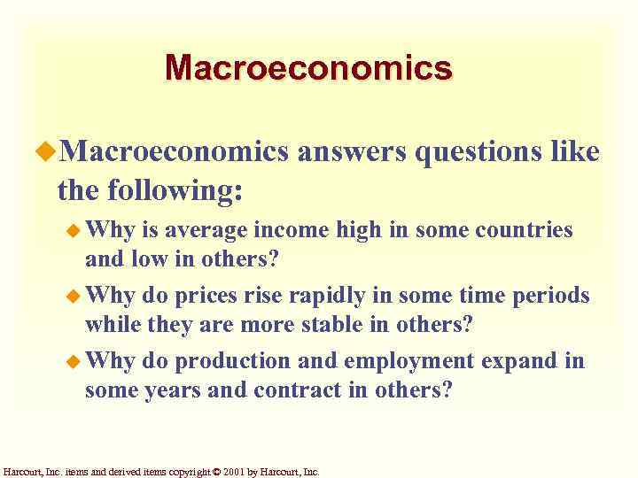 Macroeconomics u. Macroeconomics answers questions like the following: u Why is average income high