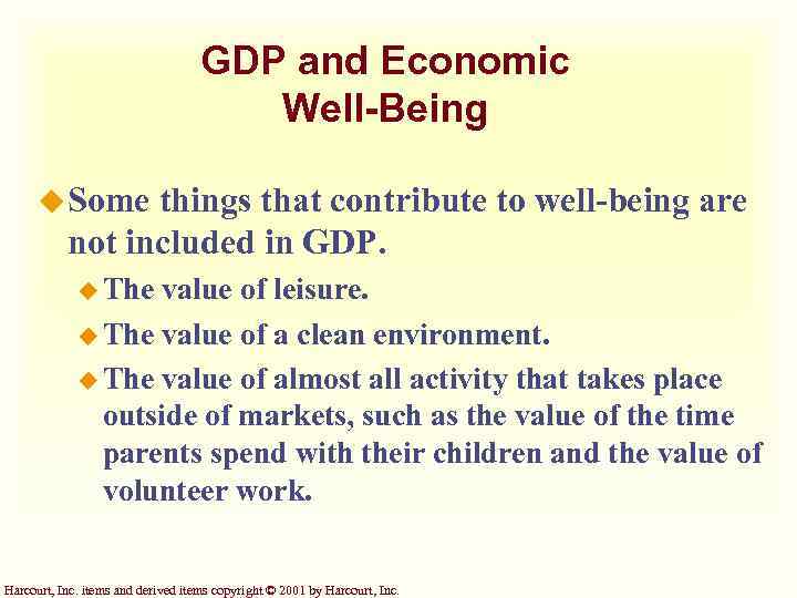 GDP and Economic Well-Being u Some things that contribute to well-being are not included