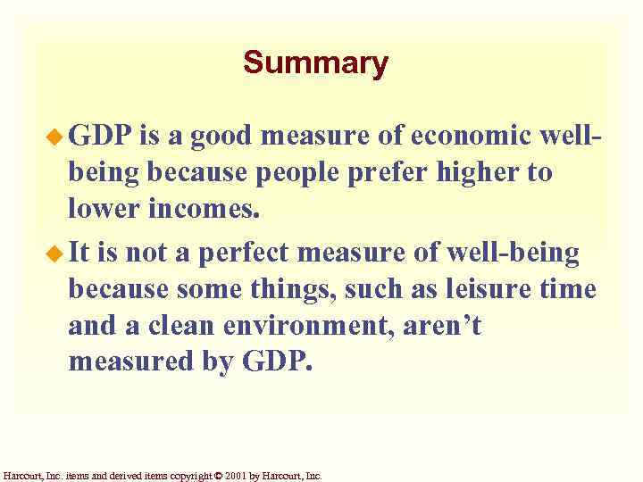 Summary u GDP is a good measure of economic wellbeing because people prefer higher